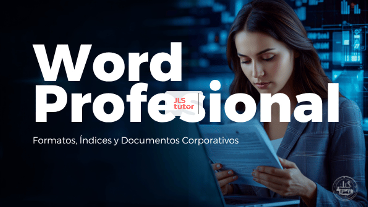 Word Profesional: Formatos, Índices y Documentos Corporativos